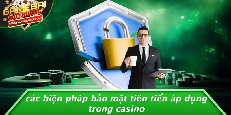 CHÍNH SÁCH BẢO MẬT 2 Các Biện Pháp Bảo Mật Tiên Tiến Áp Dụng Trong Casino