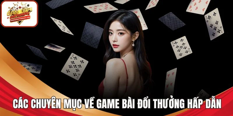 Các chuyên mục về game bài đổi thưởng hấp dẫn