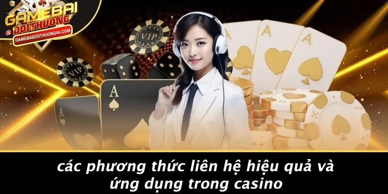 LIÊN HỆ 1 Các Phương Thức Liên Hệ Hiệu Quả Và Ứng Dụng Trong Casino