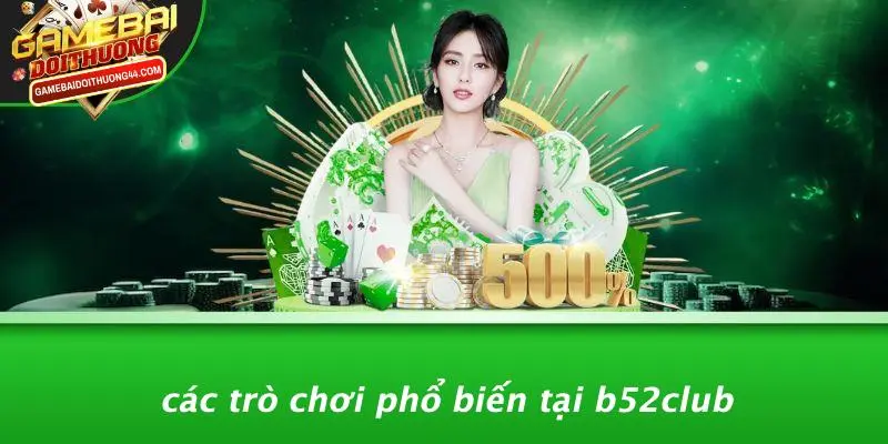 Các Trò Chơi Phổ Biến Tại B52CLUB