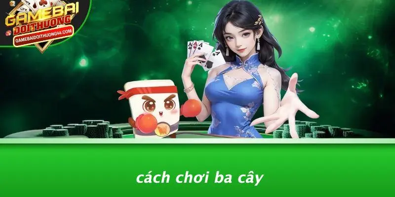 BA CÂY: TRÒ CHƠI TRIỆU ĐÔ TỪ CÁC SÒNG BẠC TRỰC TUYẾN 2 Cách Chơi Ba Cây