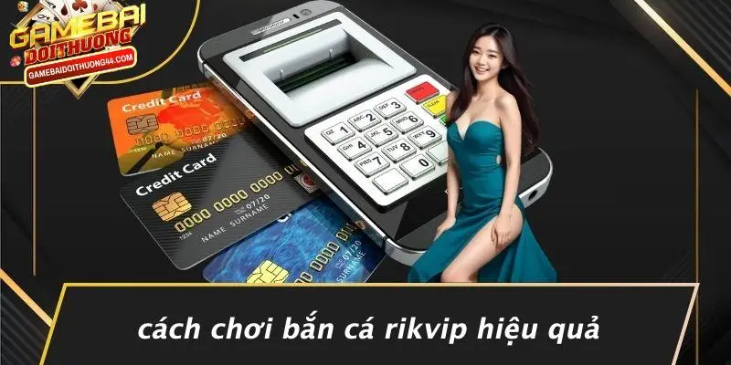 BẮN CÁ RIKVIP: GAME BÀI ĐỔI THƯỞNG SÔI ĐỘNG NHẤT 2023 4 Cách Chơi Bắn Cá Rikvip Hiệu Quả
