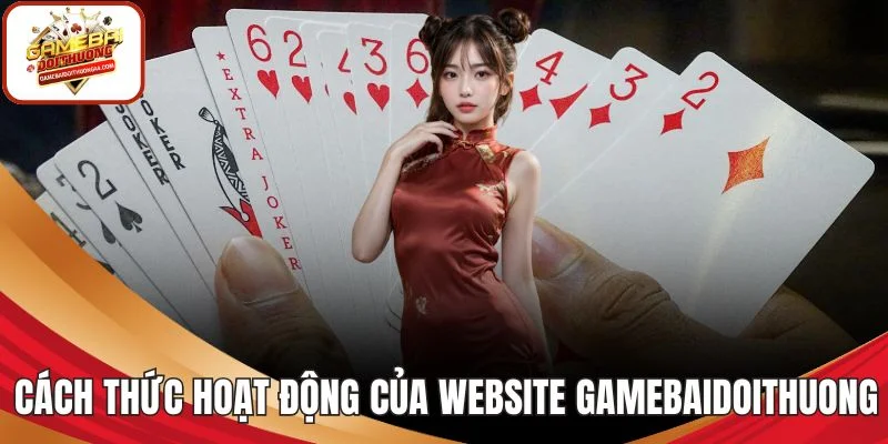 Cách thức hoạt động của website GAMEBAIDOITHUONG