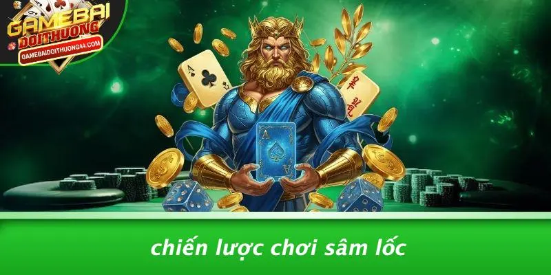 SÂM LỐC: GAME BÀI ĐỔI THƯỞNG HẤP DẪN, KỊCH TÍNH TỪNG VÁN 3 Chiến Lược Chơi Sâm Lốc