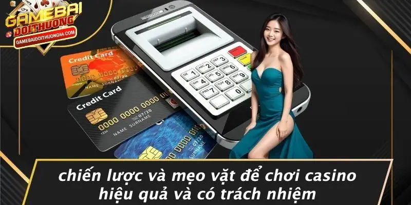 Chiến Lược Và Mẹo Vặt Để Chơi Casino Hiệu Quả Và Có Trách Nhiệm