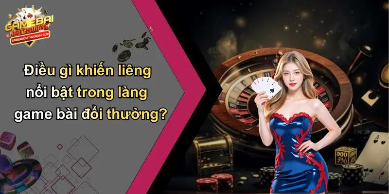 Điều gì khiến liêng nổi bật trong làng game bài đổi thưởng?