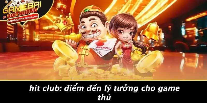 HIT CLUB: KHÁM PHÁ THẾ GIỚI GAME BÀI ĐỔI THƯỞNG ĐỈNH CAO 2 HIT CLUB: Điểm Đến Lý Tưởng Cho Game Thủ