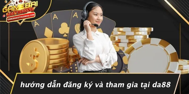 DA88: TRẢI NGHIỆM CASINO ĐỈNH CAO VỚI GAME BÀI ĐỔI THƯỞNG 5 Hướng Dẫn Đăng Ký Và Tham Gia Tại DA88