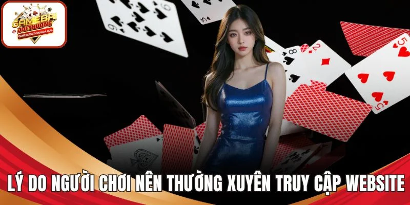 Lý do người chơi nên thường xuyên truy cập website