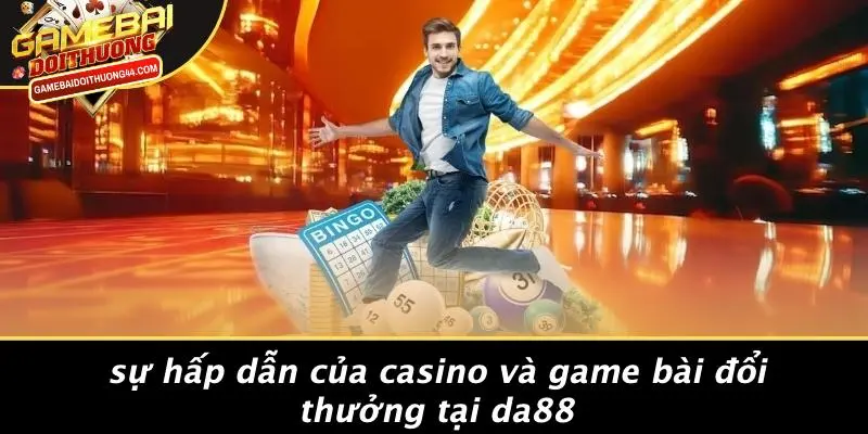 DA88: TRẢI NGHIỆM CASINO ĐỈNH CAO VỚI GAME BÀI ĐỔI THƯỞNG 3 Sự Hấp Dẫn Của Casino Và Game Bài Đổi Thưởng Tại DA88