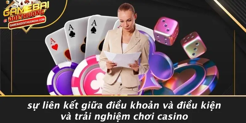 ĐIỀU KHOẢN VÀ ĐIỀU KIỆN 3 Sự Liên Kết Giữa Điều Khoản Và Điều Kiện Và Trải Nghiệm Chơi Casino