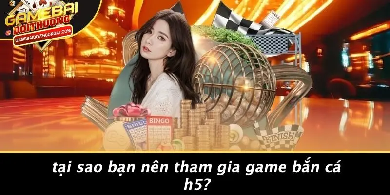 Tại Sao Bạn Nên Tham Gia Game Bắn Cá H5?