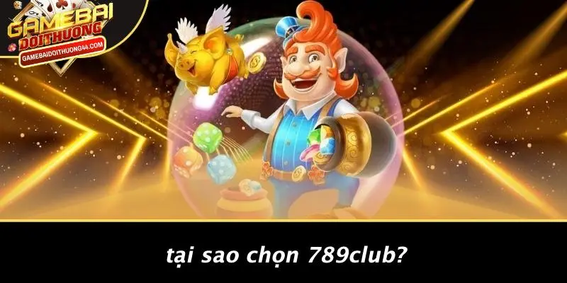789CLUB: KHÁM PHÁ THẾ GIỚI GAME BÀI ĐỔI THƯỞNG HẤP DẪN 3 Tại Sao Chọn 789CLUB?