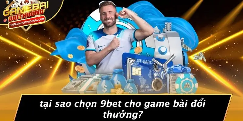 9BET: KHÁM PHÁ THẾ GIỚI GAME BÀI ĐỔI THƯỞNG ĐẦY THÚ VỊ 2 Tại Sao Chọn 9BET Cho Game Bài Đổi Thưởng?