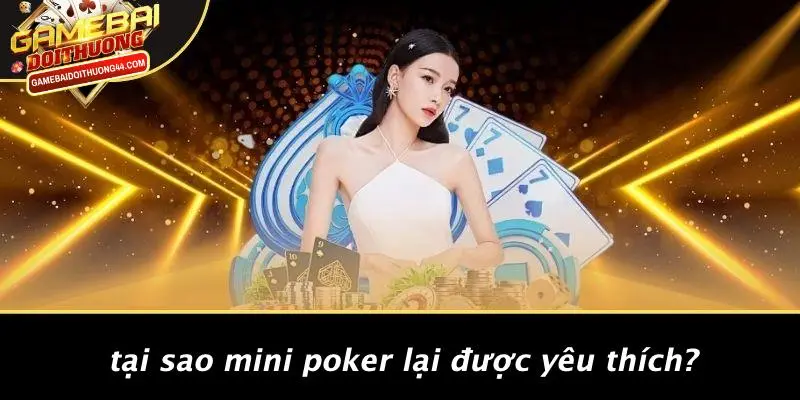 MINI POKER: TRÒ CHƠI BÀI ĐỔI THƯỞNG HẤP DẪN CHO TÍN ĐỒ 3 Tại Sao Mini Poker Lại Được Yêu Thích?