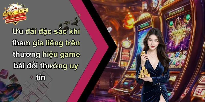 Ưu đãi đặc sắc khi tham gia liêng trên thương hiệu game bài đổi thưởng uy tín