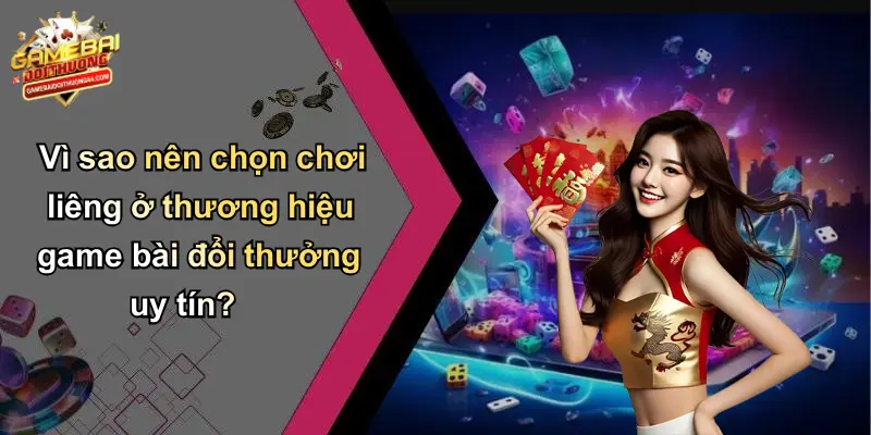 Vì sao nên chọn chơi liêng ở thương hiệu game bài đổi thưởng uy tín?